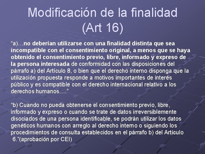 Modificación de la finalidad (Art 16) “a)…no deberían utilizarse con una finalidad distinta que