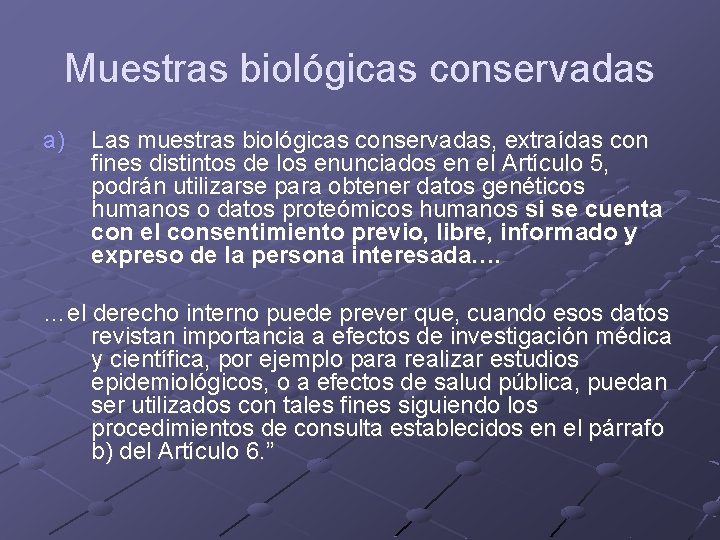 Muestras biológicas conservadas a) Las muestras biológicas conservadas, extraídas con fines distintos de los