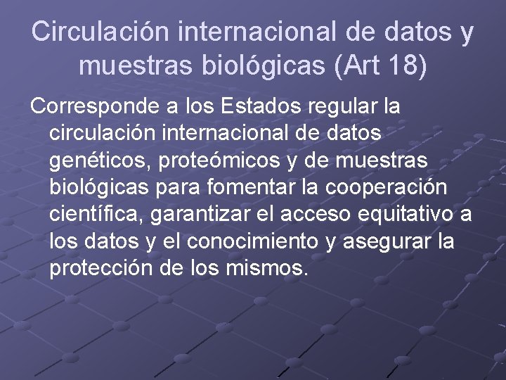 Circulación internacional de datos y muestras biológicas (Art 18) Corresponde a los Estados regular