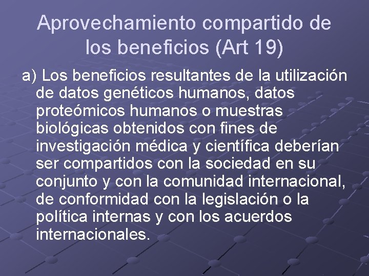Aprovechamiento compartido de los beneficios (Art 19) a) Los beneficios resultantes de la utilización
