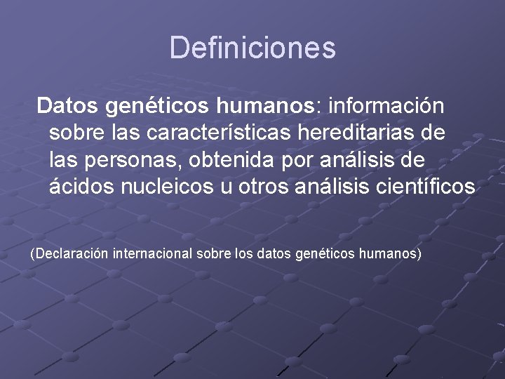 Definiciones Datos genéticos humanos: información sobre las características hereditarias de las personas, obtenida por