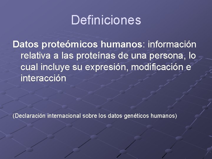 Definiciones Datos proteómicos humanos: información relativa a las proteínas de una persona, lo cual