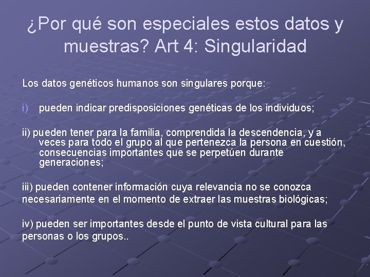 ¿Por qué son especiales estos datos y muestras? Art 4: Singularidad Los datos genéticos