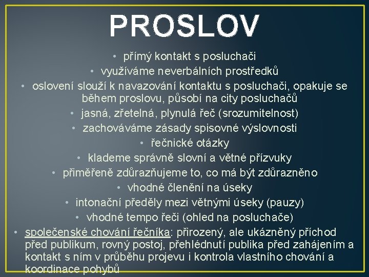 PROSLOV • přímý kontakt s posluchači • využíváme neverbálních prostředků • oslovení slouží k PROSLOV • přímý kontakt s posluchači • využíváme neverbálních prostředků • oslovení slouží k