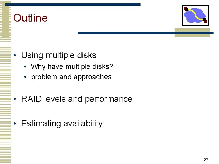 Outline • Using multiple disks • Why have multiple disks? • problem and approaches