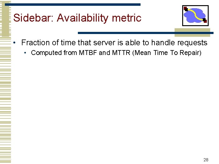 Sidebar: Availability metric • Fraction of time that server is able to handle requests