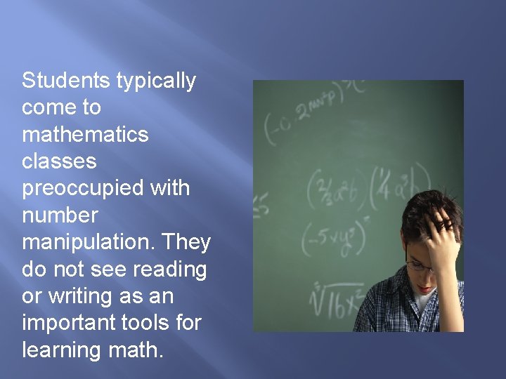 Students typically come to mathematics classes preoccupied with number manipulation. They do not see