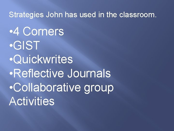 Strategies John has used in the classroom. • 4 Corners • GIST • Quickwrites