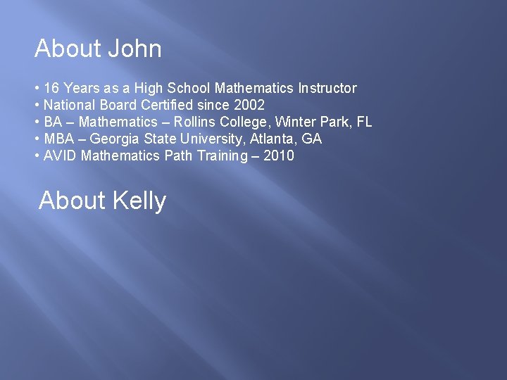 About John • 16 Years as a High School Mathematics Instructor • National Board