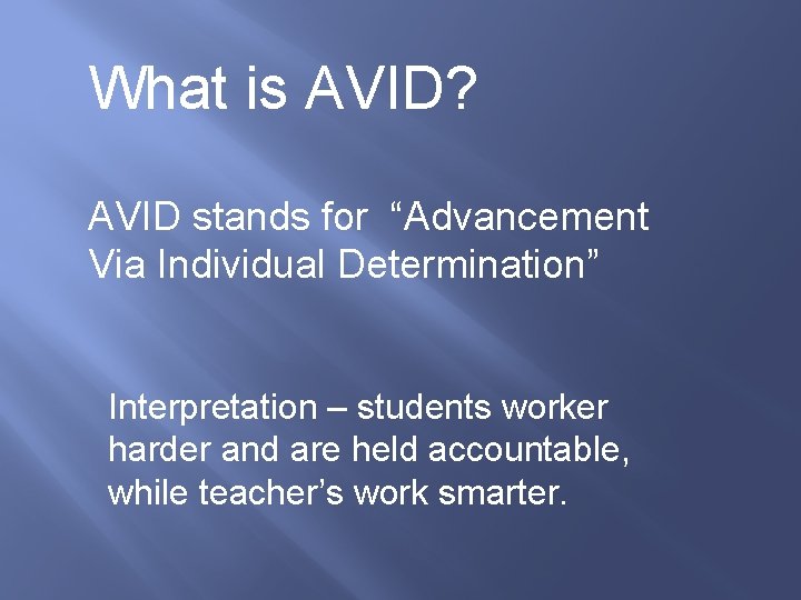 What is AVID? AVID stands for “Advancement Via Individual Determination” Interpretation – students worker