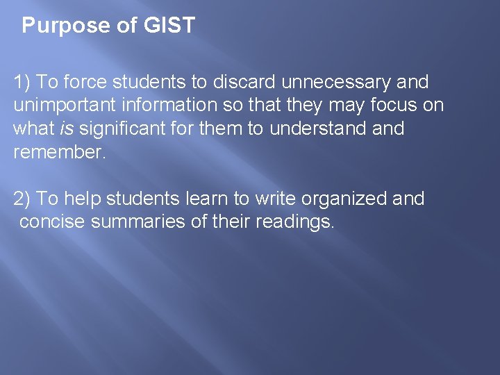 Purpose of GIST 1) To force students to discard unnecessary and unimportant information so