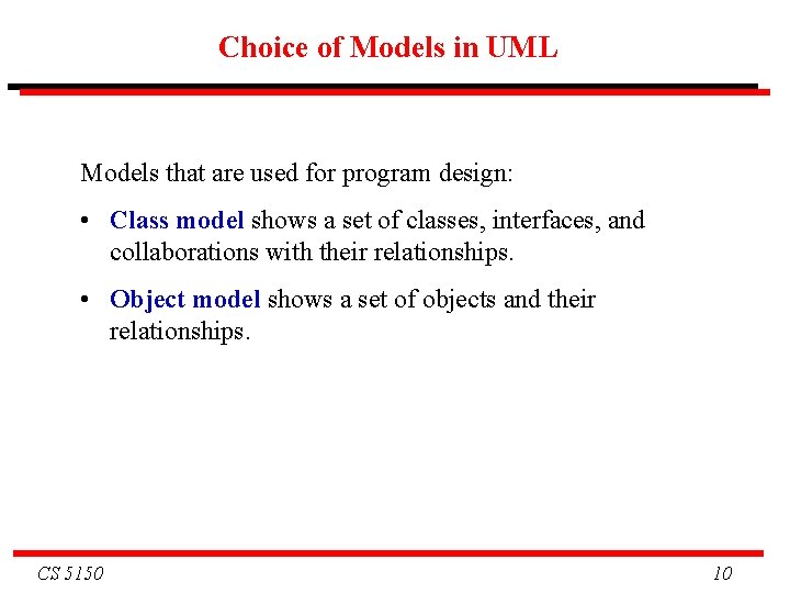 Choice of Models in UML Models that are used for program design: • Class
