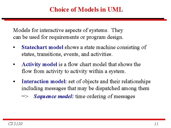 Choice of Models in UML Models for interactive aspects of systems. They can be