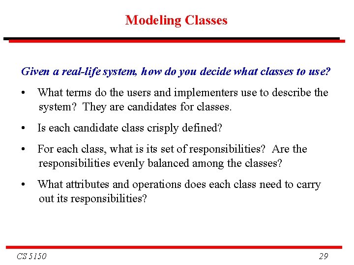 Modeling Classes Given a real-life system, how do you decide what classes to use?