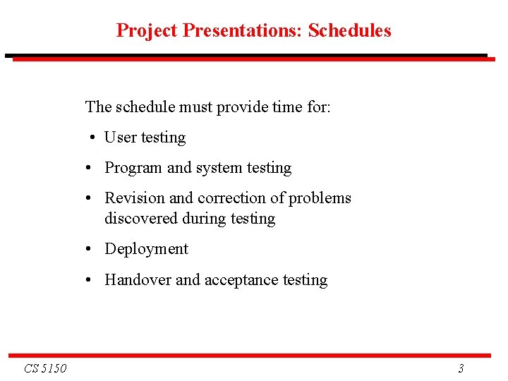 Project Presentations: Schedules The schedule must provide time for: • User testing • Program