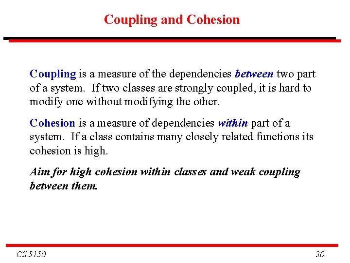 Coupling and Cohesion Coupling is a measure of the dependencies between two part of