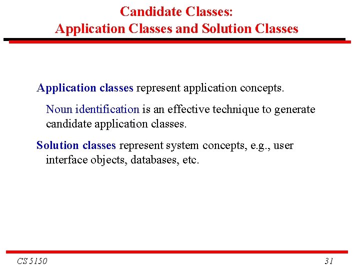 Candidate Classes: Application Classes and Solution Classes Application classes represent application concepts. Noun identification