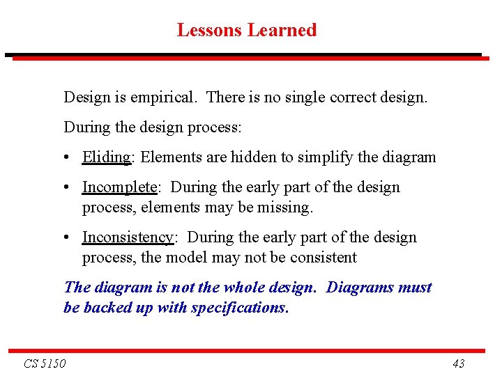 Lessons Learned Design is empirical. There is no single correct design. During the design