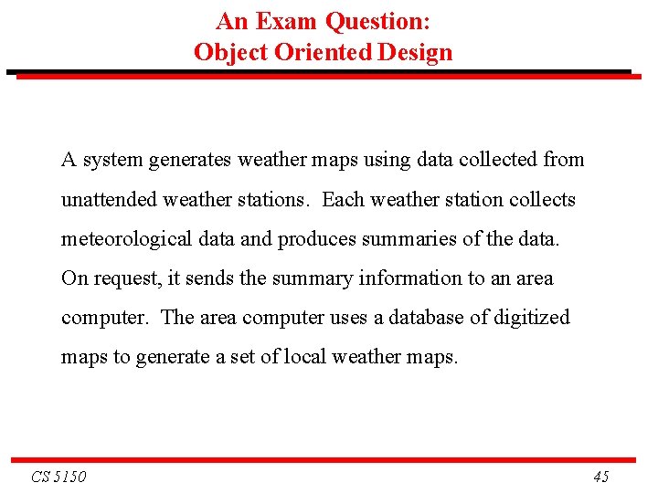 An Exam Question: Object Oriented Design A system generates weather maps using data collected