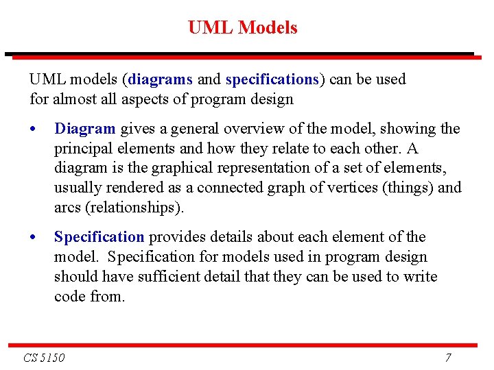 UML Models UML models (diagrams and specifications) can be used for almost all aspects