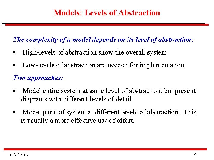 Models: Levels of Abstraction The complexity of a model depends on its level of