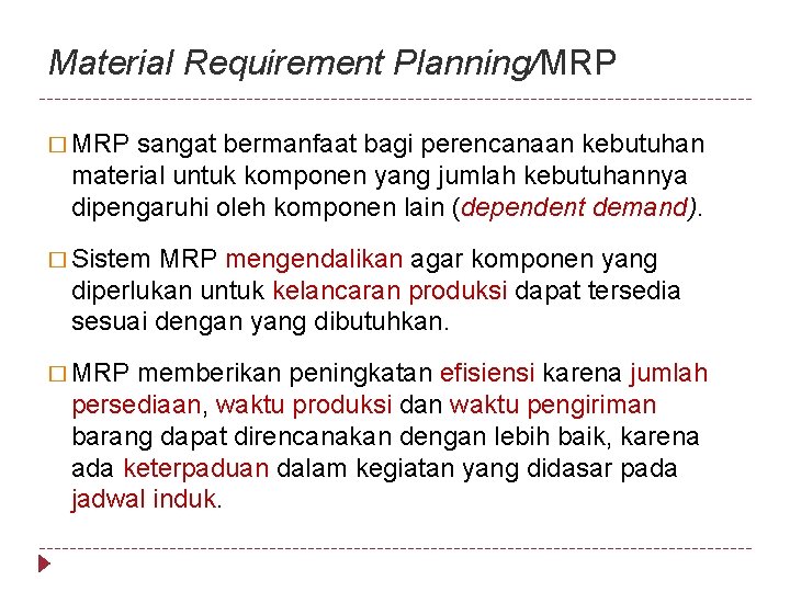 Material Requirement Planning/MRP � MRP sangat bermanfaat bagi perencanaan kebutuhan material untuk komponen yang