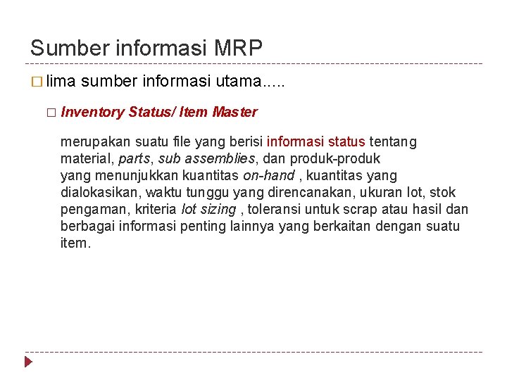 Sumber informasi MRP � lima sumber informasi utama. . . � Inventory Status/ Item