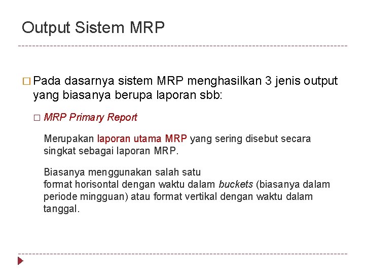 Output Sistem MRP � Pada dasarnya sistem MRP menghasilkan 3 jenis output yang biasanya