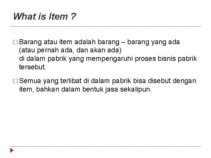What is Item ? � Barang atau item adalah barang – barang yang ada