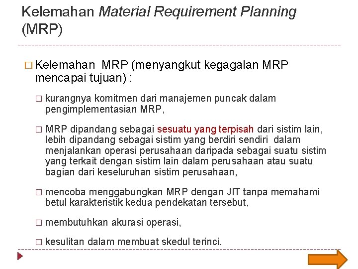 Kelemahan Material Requirement Planning (MRP) � Kelemahan MRP (menyangkut kegagalan MRP mencapai tujuan) :