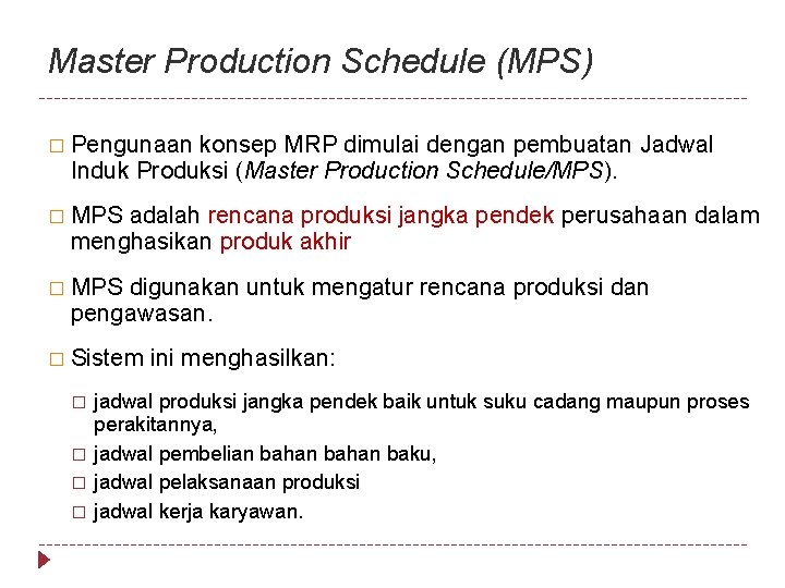 Master Production Schedule (MPS) � Pengunaan konsep MRP dimulai dengan pembuatan Jadwal Induk Produksi