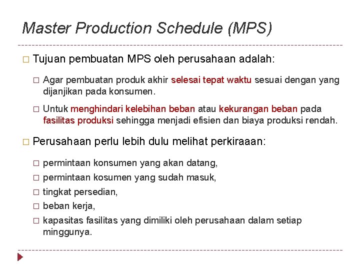Master Production Schedule (MPS) � Tujuan pembuatan MPS oleh perusahaan adalah: � Agar pembuatan