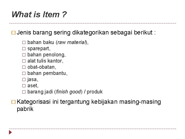 What is Item ? � Jenis barang sering dikategorikan sebagai berikut : bahan baku