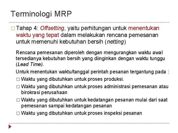 Terminologi MRP � Tahap 4: Offsetting, yaitu perhitungan untuk menentukan waktu yang tepat dalam