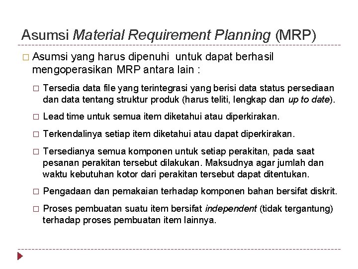 Asumsi Material Requirement Planning (MRP) � Asumsi yang harus dipenuhi untuk dapat berhasil mengoperasikan