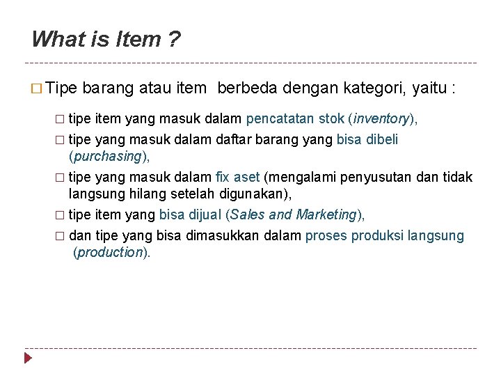 What is Item ? � Tipe barang atau item berbeda dengan kategori, yaitu :