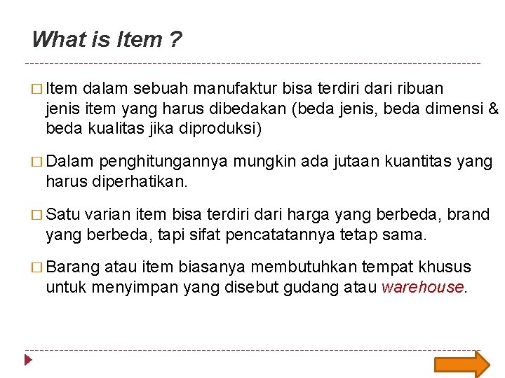 What is Item ? � Item dalam sebuah manufaktur bisa terdiri dari ribuan jenis