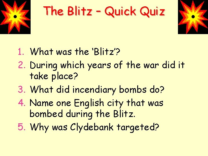 The Blitz – Quick Quiz 1. What was the ‘Blitz’? 2. During which years