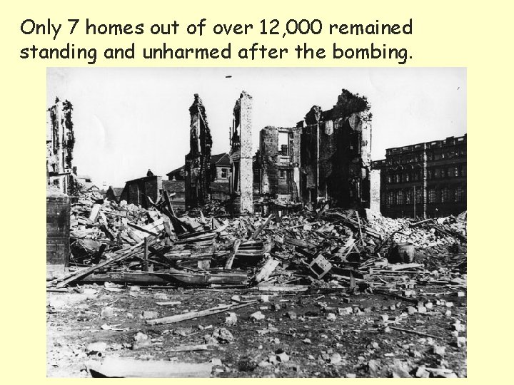 Only 7 homes out of over 12, 000 remained standing and unharmed after the