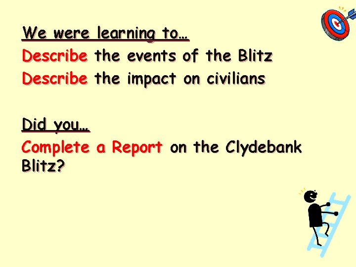 We were learning to… Describe the events of the Blitz Describe the impact on