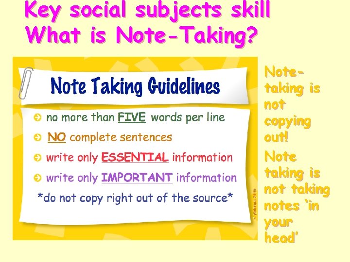 Key social subjects skill What is Note-Taking? Notetaking is not copying out! Note taking