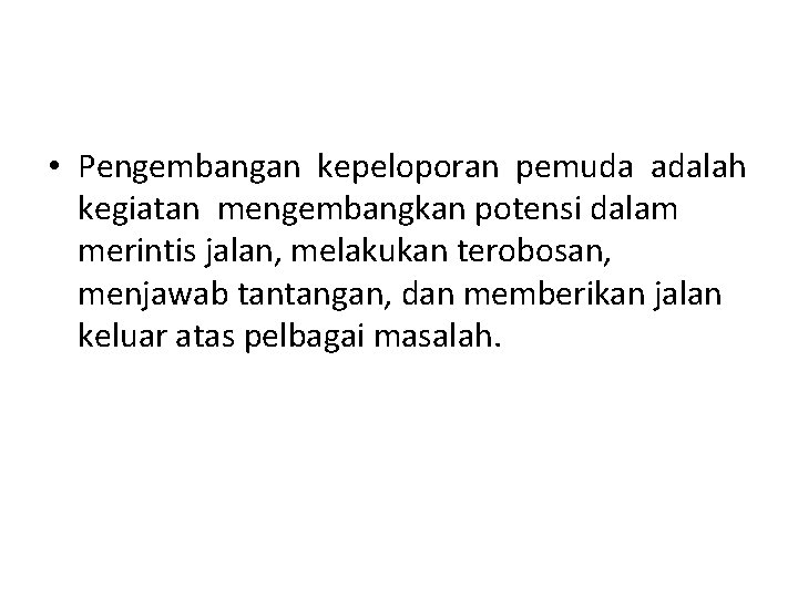  • Pengembangan kepeloporan pemuda adalah kegiatan mengembangkan potensi dalam merintis jalan, melakukan terobosan,