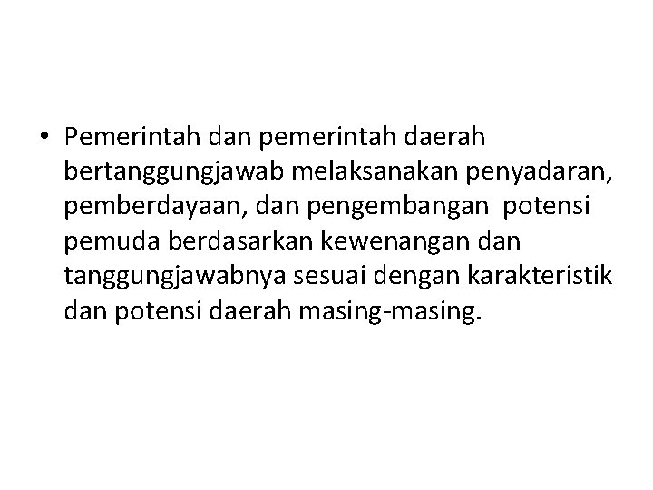  • Pemerintah dan pemerintah daerah bertanggungjawab melaksanakan penyadaran, pemberdayaan, dan pengembangan potensi pemuda