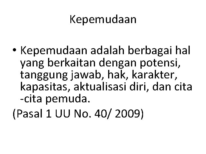 Kepemudaan • Kepemudaan adalah berbagai hal yang berkaitan dengan potensi, tanggung jawab, hak, karakter,