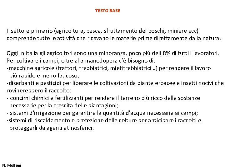 TESTO BASE Il settore primario (agricoltura, pesca, sfruttamento dei boschi, miniere ecc) comprende tutte TESTO BASE Il settore primario (agricoltura, pesca, sfruttamento dei boschi, miniere ecc) comprende tutte