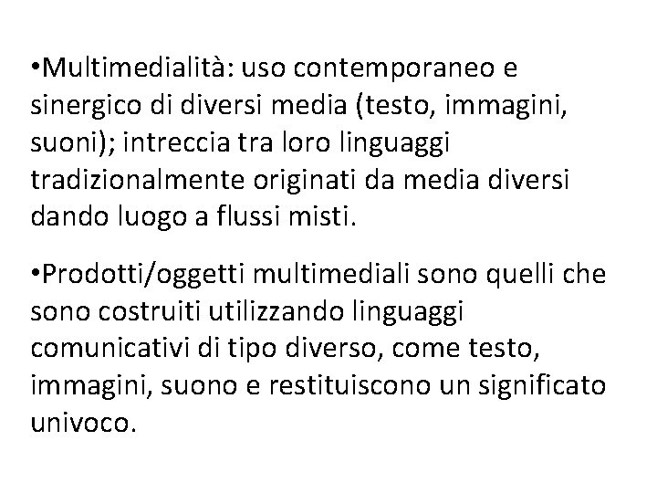  • Multimedialità: uso contemporaneo e sinergico di diversi media (testo, immagini, suoni); intreccia