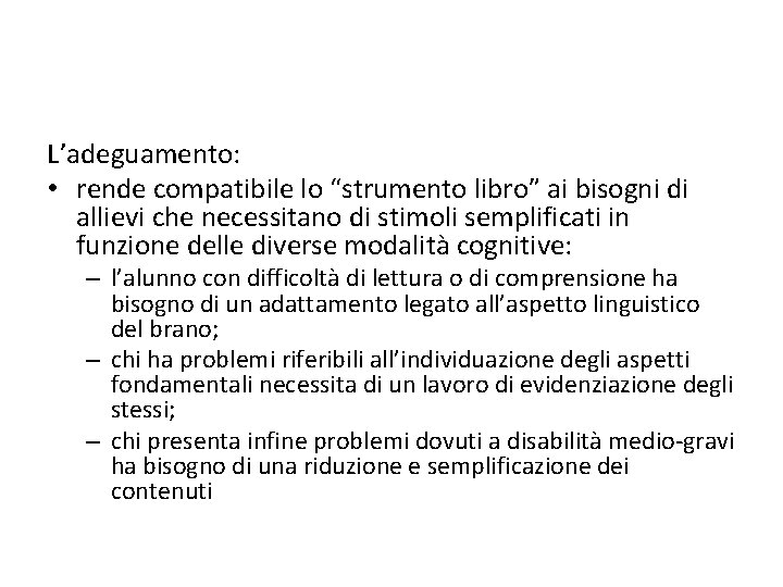 L’adeguamento: • rende compatibile lo “strumento libro” ai bisogni di allievi che necessitano di