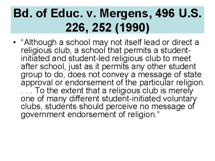 Bd. of Educ. v. Mergens, 496 U. S. 226, 252 (1990) • “Although a