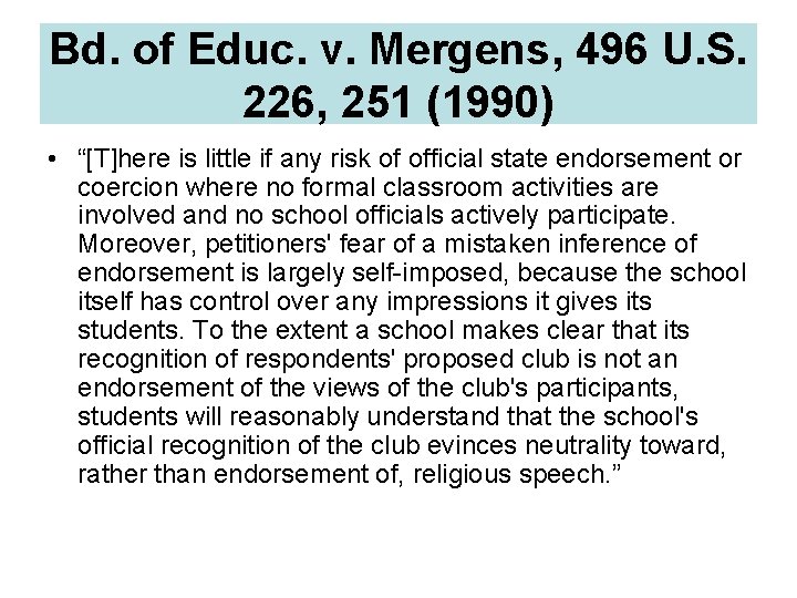 Bd. of Educ. v. Mergens, 496 U. S. 226, 251 (1990) • “[T]here is