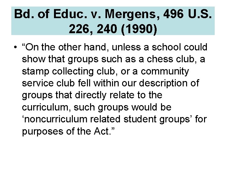 Bd. of Educ. v. Mergens, 496 U. S. 226, 240 (1990) • “On the